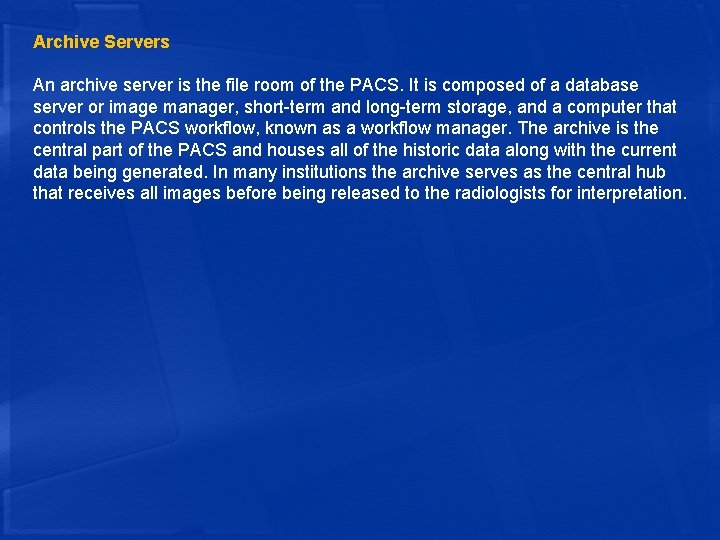 Archive Servers An archive server is the file room of the PACS. It is