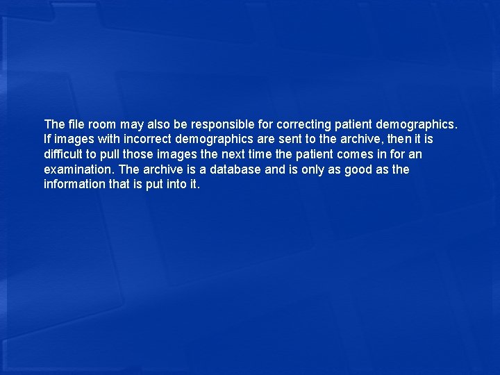 The file room may also be responsible for correcting patient demographics. If images with