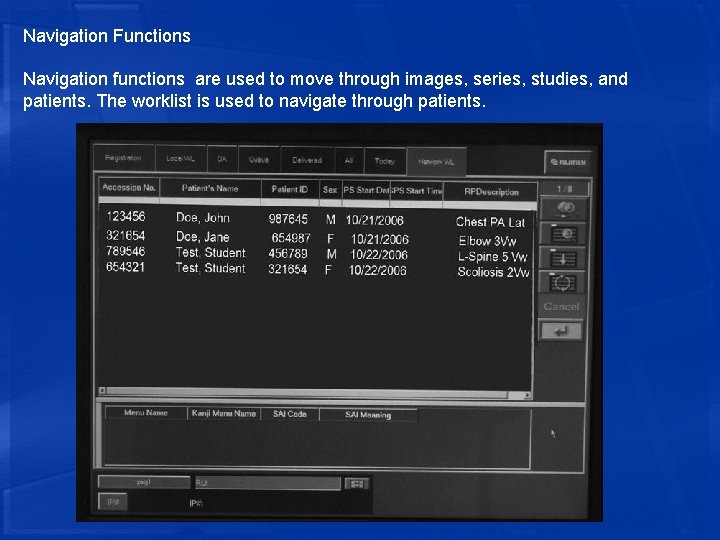Navigation Functions Navigation functions are used to move through images, series, studies, and patients.