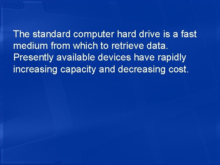 The standard computer hard drive is a fast medium from which to retrieve data.