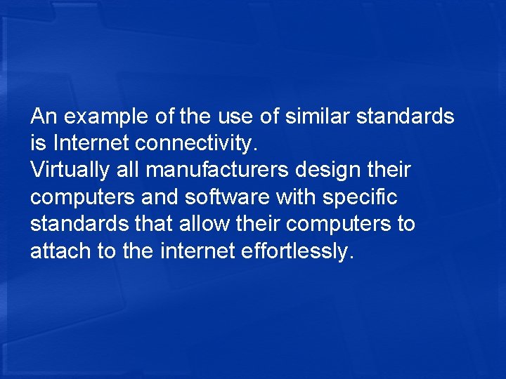 An example of the use of similar standards is Internet connectivity. Virtually all manufacturers