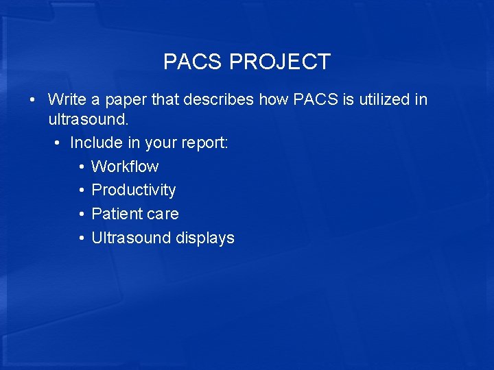 PACS PROJECT • Write a paper that describes how PACS is utilized in ultrasound.