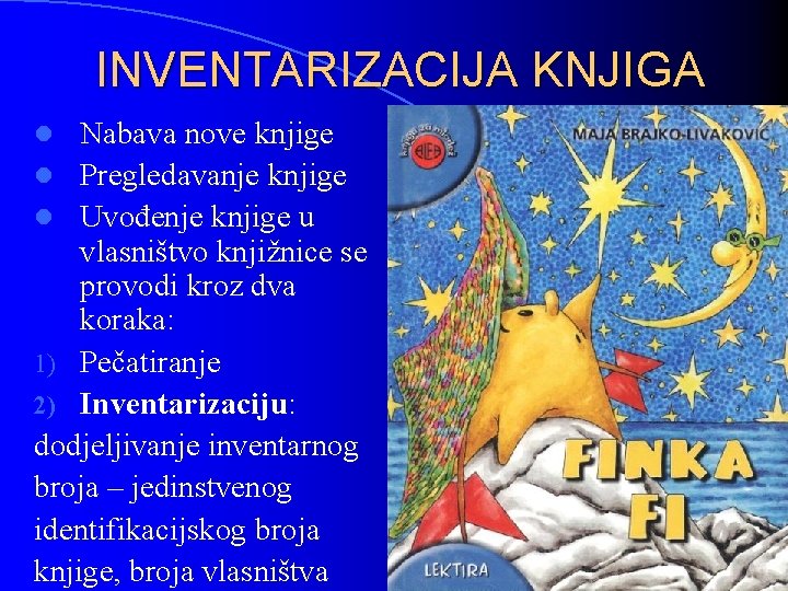 INVENTARIZACIJA KNJIGA Nabava nove knjige l Pregledavanje knjige l Uvođenje knjige u vlasništvo knjižnice