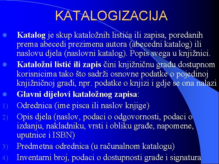 KATALOGIZACIJA l l l 1) 2) 3) 4) Katalog je skup kataložnih listića ili KATALOGIZACIJA l l l 1) 2) 3) 4) Katalog je skup kataložnih listića ili