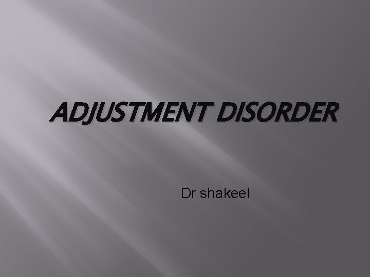 ADJUSTMENT DISORDER Dr shakeel 
