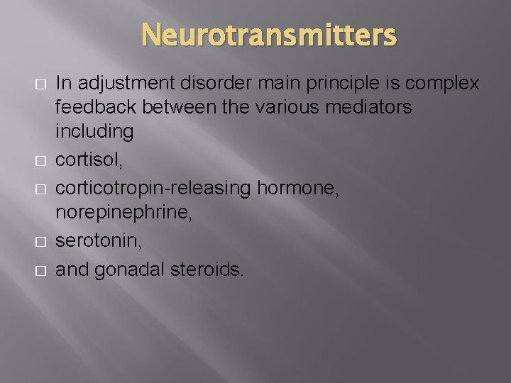 Neurotransmitters � � � In adjustment disorder main principle is complex feedback between the