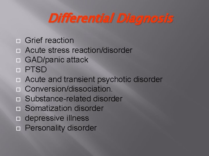 Differential Diagnosis Grief reaction Acute stress reaction/disorder GAD/panic attack PTSD Acute and transient psychotic