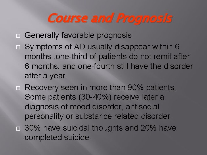 Course and Prognosis Generally favorable prognosis Symptoms of AD usually disappear within 6 months.