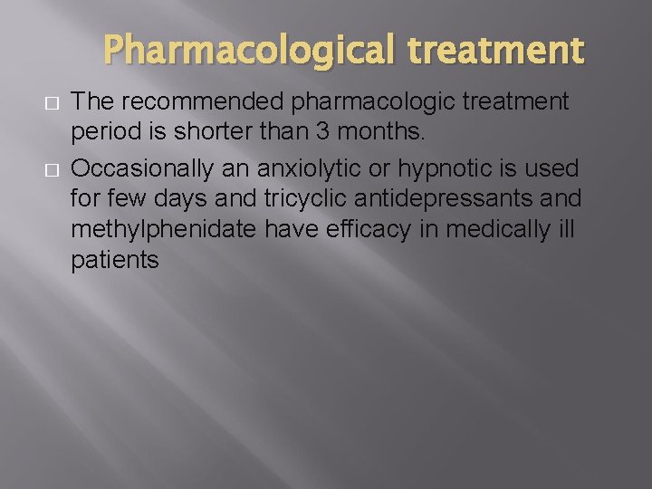 Pharmacological treatment � � The recommended pharmacologic treatment period is shorter than 3 months.