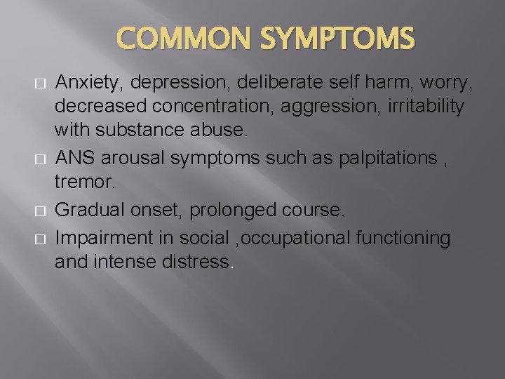 COMMON SYMPTOMS � � Anxiety, depression, deliberate self harm, worry, decreased concentration, aggression, irritability