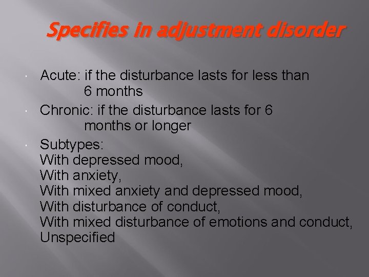 Specifies in adjustment disorder Acute: if the disturbance lasts for less than 6 months