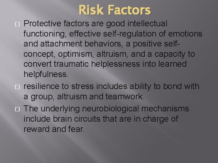 Risk Factors � � � Protective factors are good intellectual functioning, effective self-regulation of