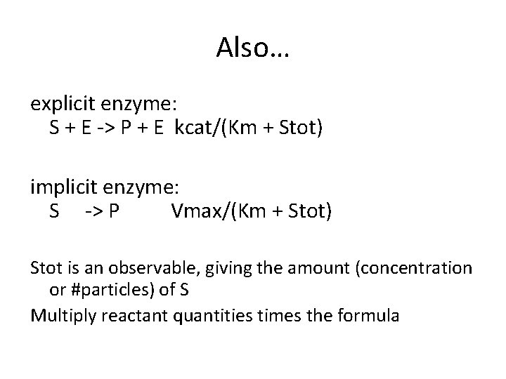 Also… explicit enzyme: S + E -> P + E kcat/(Km + Stot) implicit