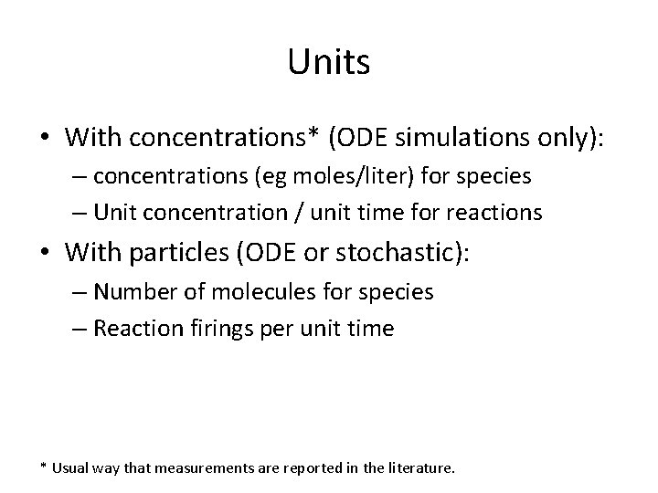 Units • With concentrations* (ODE simulations only): – concentrations (eg moles/liter) for species –