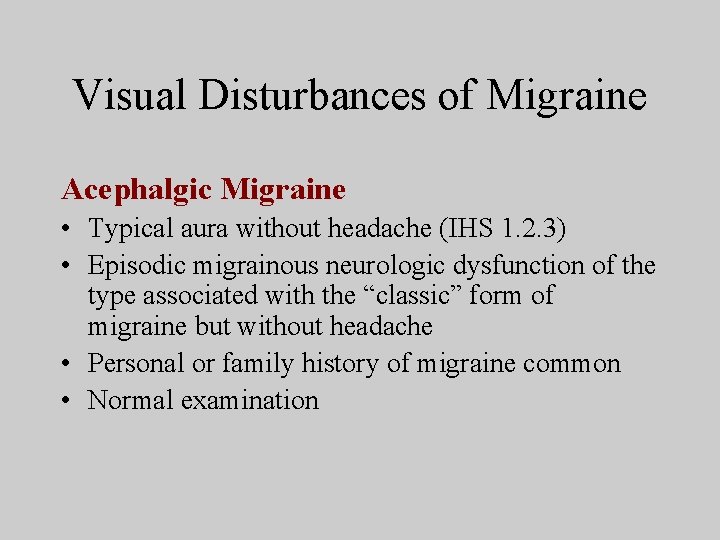 Visual Disturbances of Migraine Acephalgic Migraine • Typical aura without headache (IHS 1. 2.