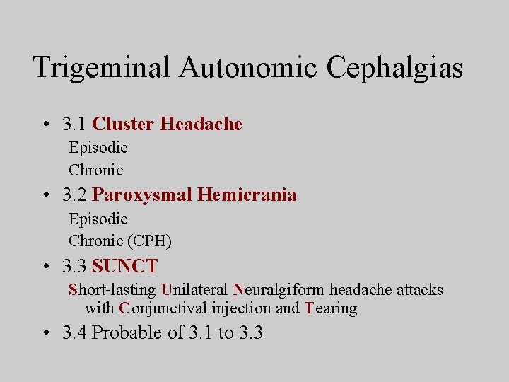 Trigeminal Autonomic Cephalgias • 3. 1 Cluster Headache Episodic Chronic • 3. 2 Paroxysmal