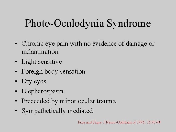 Photo-Oculodynia Syndrome • Chronic eye pain with no evidence of damage or inflammation •