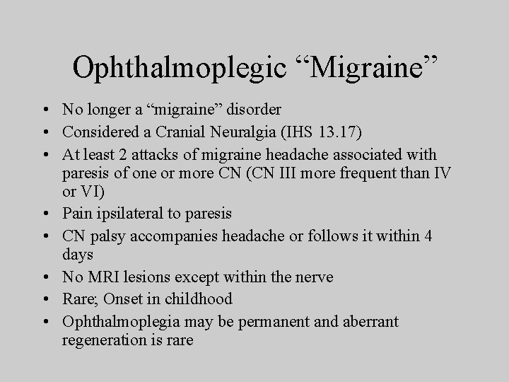 Ophthalmoplegic “Migraine” • No longer a “migraine” disorder • Considered a Cranial Neuralgia (IHS