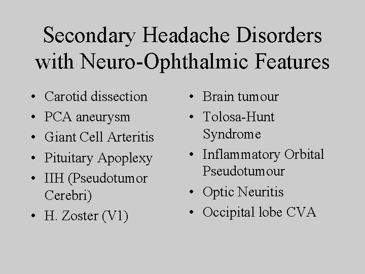 Secondary Headache Disorders with Neuro-Ophthalmic Features • • • Carotid dissection PCA aneurysm Giant