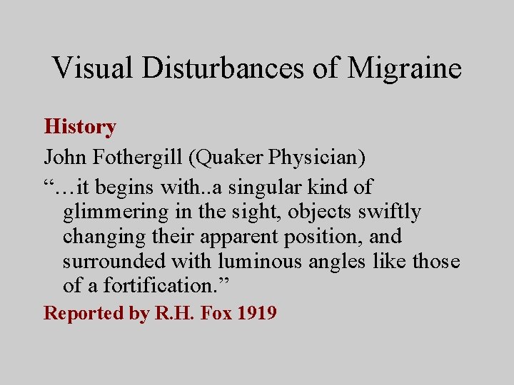 Visual Disturbances of Migraine History John Fothergill (Quaker Physician) “…it begins with. . a