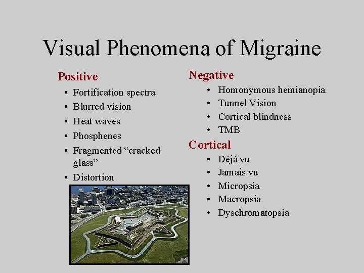 Visual Phenomena of Migraine Positive • • • Fortification spectra Blurred vision Heat waves