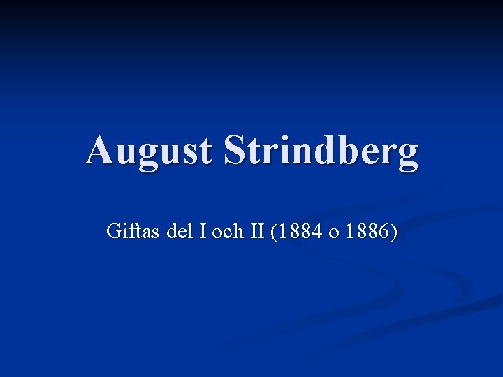 August Strindberg Giftas del I och II (1884 o 1886) 