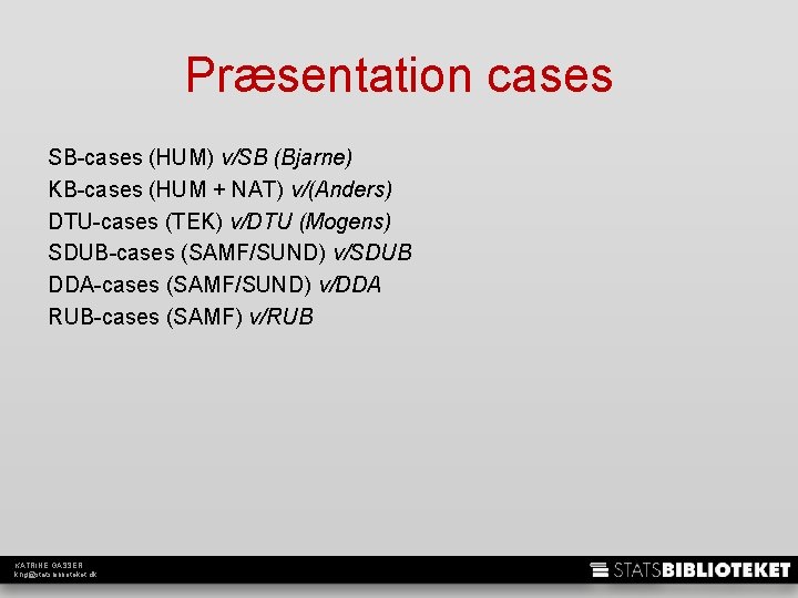 Præsentation cases SB-cases (HUM) v/SB (Bjarne) KB-cases (HUM + NAT) v/(Anders) DTU-cases (TEK) v/DTU