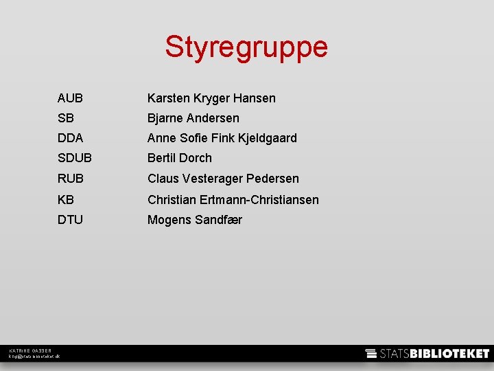 Styregruppe AUB Karsten Kryger Hansen SB Bjarne Andersen DDA Anne Sofie Fink Kjeldgaard SDUB