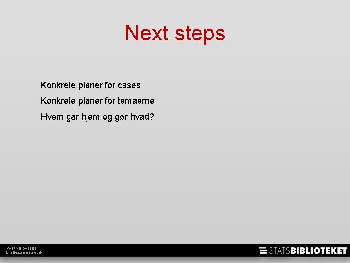 Next steps Konkrete planer for cases Konkrete planer for temaerne Hvem går hjem og