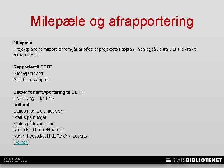 Milepæle og afrapportering Milepæle Projektplanens milepæle fremgår af både af projektets tidsplan, men også