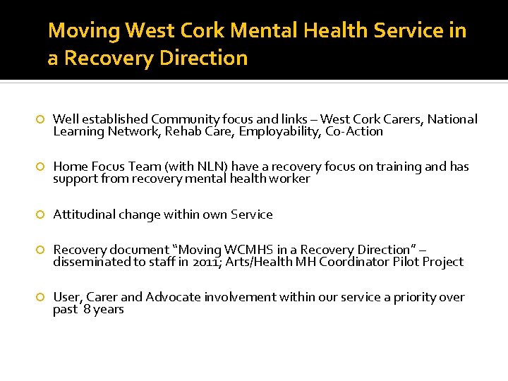 Moving West Cork Mental Health Service in a Recovery Direction Well established Community focus