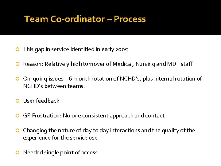 Team Co-ordinator – Process This gap in service identified in early 2005 Reason: Relatively