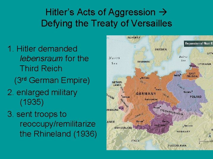 Hitler’s Acts of Aggression Defying the Treaty of Versailles 1. Hitler demanded lebensraum for