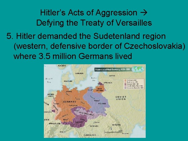 Hitler’s Acts of Aggression Defying the Treaty of Versailles 5. Hitler demanded the Sudetenland