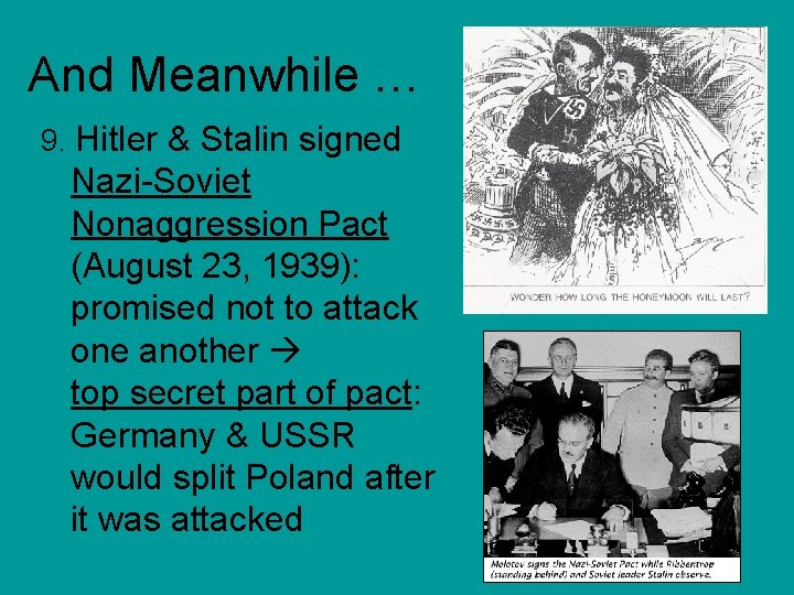 And Meanwhile … 9. Hitler & Stalin signed Nazi-Soviet Nonaggression Pact (August 23, 1939):