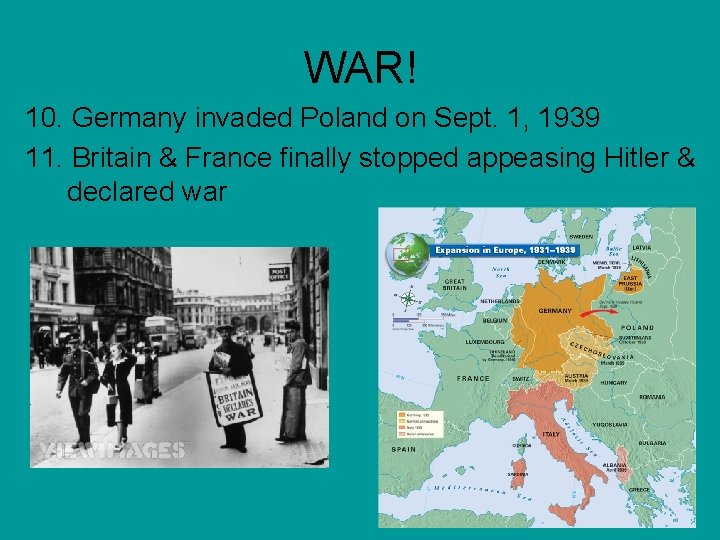 WAR! 10. Germany invaded Poland on Sept. 1, 1939 11. Britain & France finally