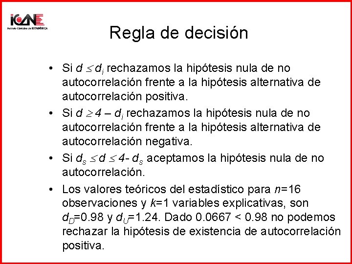 Regla de decisión • Si d di rechazamos la hipótesis nula de no autocorrelación