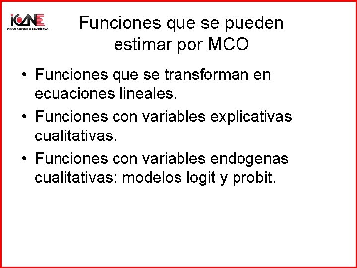 Funciones que se pueden estimar por MCO • Funciones que se transforman en ecuaciones