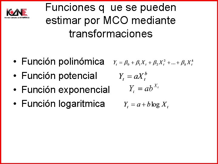 Funciones q ue se pueden estimar por MCO mediante transformaciones • • Función polinómica