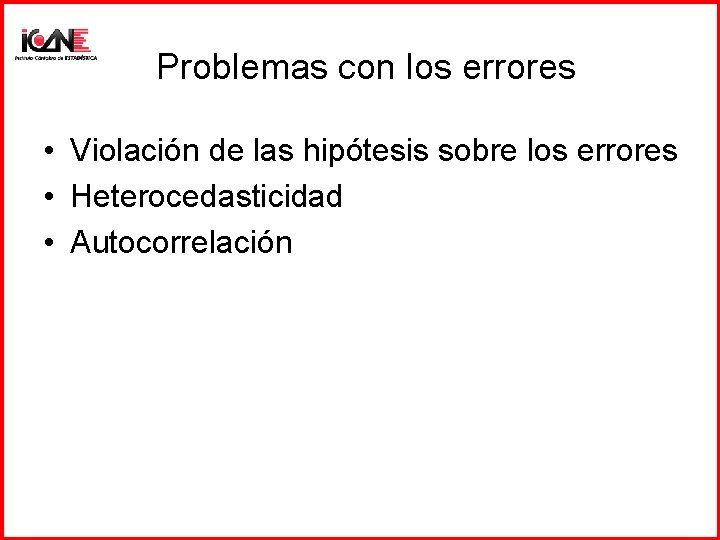 Problemas con los errores • Violación de las hipótesis sobre los errores • Heterocedasticidad