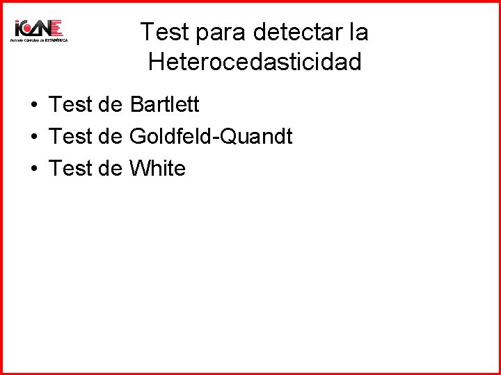 Test para detectar la Heterocedasticidad • Test de Bartlett • Test de Goldfeld-Quandt •