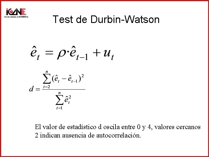 Test de Durbin-Watson El valor de estadístico d oscila entre 0 y 4, valores