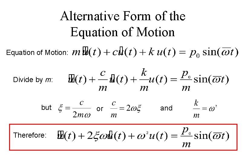 Alternative Form of the Equation of Motion: Divide by m: but Therefore: or and