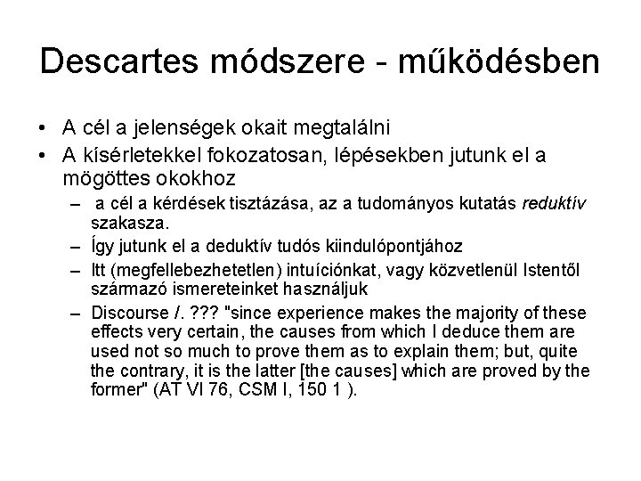 Descartes módszere - működésben • A cél a jelenségek okait megtalálni • A kísérletekkel