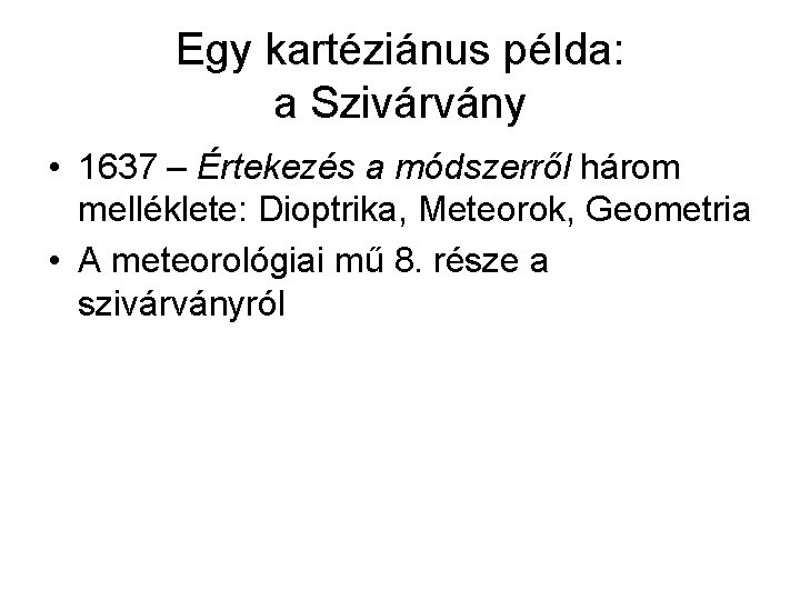 Egy kartéziánus példa: a Szivárvány • 1637 – Értekezés a módszerről három melléklete: Dioptrika,