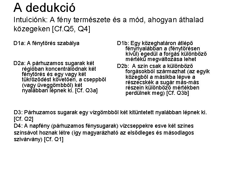 A dedukció Intuíciónk: A fény természete és a mód, ahogyan áthalad közegeken [Cf. Q