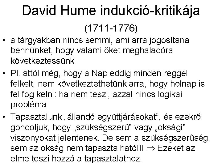 David Hume indukció-kritikája (1711 -1776) • a tárgyakban nincs semmi, ami arra jogosítana bennünket,