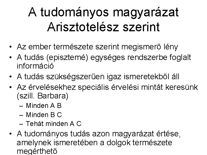 A tudományos magyarázat Arisztotelész szerint • Az ember természete szerint megismerő lény • A