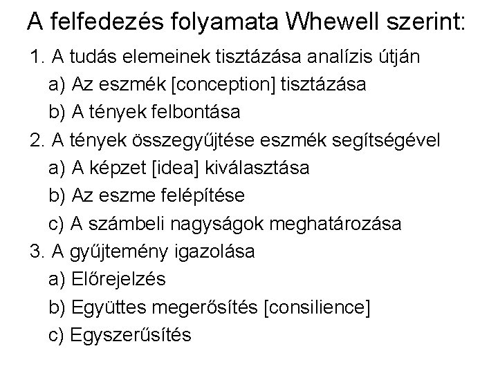 A felfedezés folyamata Whewell szerint: 1. A tudás elemeinek tisztázása analízis útján a) Az