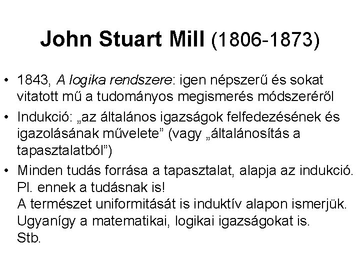 John Stuart Mill (1806 -1873) • 1843, A logika rendszere: igen népszerű és sokat